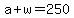 a+%2B+w+=+250