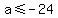 a+%3C=+-24