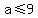 a+%3C=+9