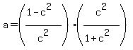 a+=+%28%281-c%5E2%29%2Fc%5E2%29%2A%28c%5E2%2F%281%2Bc%5E2%29%29