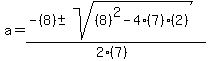 a+=+%28-%288%29+%2B-+sqrt%28+%288%29%5E2-4%287%29%282%29+%29%29%2F%282%287%29%29