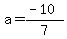 a+=+%28-10%29%2F7