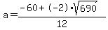 a+=+%28-60%2B-2%2Asqrt%28690%29%29%2F12+