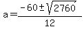 a+=+%28-60+%2B-+sqrt%282760%29%29%2F12+
