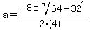 \"a+=+%28-8+%2B-+sqrt%28+64%2B32+%29%29%2F%282%284%29%29\"