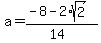 a+=+%28-8-2%2Asqrt%282%29%29%2F%2814%29