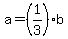 a+=+%281%2F3%29b