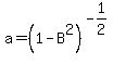 a+=+%281-B%5E2%29%5E%28-1%2F2%29