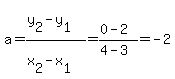 a+=+%28y%5B2%5D-y%5B1%5D%29%2F%28x%5B2%5D-x%5B1%5D%29+=+%280-2%29%2F%284-3%29+=+-2