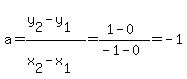 a+=+%28y%5B2%5D-y%5B1%5D%29%2F%28x%5B2%5D-x%5B1%5D%29+=+%281-0%29%2F%28-1-0%29+=+-1
