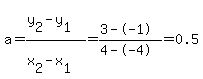a+=+%28y%5B2%5D-y%5B1%5D%29%2F%28x%5B2%5D-x%5B1%5D%29+=+%283--1%29%2F%284--4%29+=+0.5