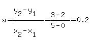 a+=+%28y%5B2%5D-y%5B1%5D%29%2F%28x%5B2%5D-x%5B1%5D%29+=+%283-2%29%2F%285-0%29+=+0.2