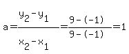 a+=+%28y%5B2%5D-y%5B1%5D%29%2F%28x%5B2%5D-x%5B1%5D%29+=+%289--1%29%2F%289--1%29+=+1