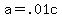 a+=+.01c