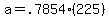 a+=+.7854%2A%28225%29