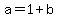 a+=+1+%2B+b