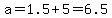 a+=+1.5%2B5+=+6.5