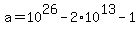 a+=+10%5E26+-+2%2A10%5E13+-+1