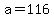 a+=+116