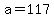 a+=+117