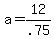 a+=+12%2F.75