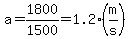 a+=+1800%2F1500+=+1.2+%28m%2Fs%29