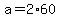 a+=+2%2A60