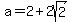 a+=+2%2B2sqrt%282%29