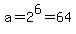 a+=+2%5E6+=+64