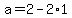 a+=+2-2%2A1