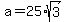 a+=+25%2Asqrt%283%29