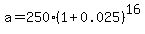 a+=+250%281+%2B+0.025%29%5E16+