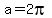 a+=+2pi