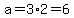 a+=+3%2A2+=+6