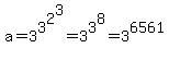 a+=+3%5E3%5E2%5E3=+3%5E3%5E8=3%5E6561