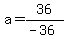 a+=+36%2F%28-36%29