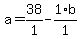 a+=+38%2F1+-+1%2Ab%2F1
