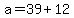 a+=+39+%2B+12
