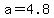 a+=+4.8