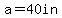 a+=+40in