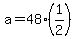 a+=+48%281%2F2%29