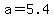 a+=+5.4
