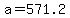a+=+571.2