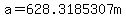a+=+628.3185307m