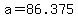 a+=+86.375