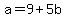 a+=+9+%2B+5b