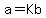 a+=+Kb