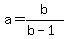 a+=+b%2F%28b-1%29