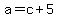 a+=+c+%2B+5