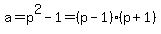 a+=+p%5E2+-+1+=+%28p-1%29%28p%2B1%29
